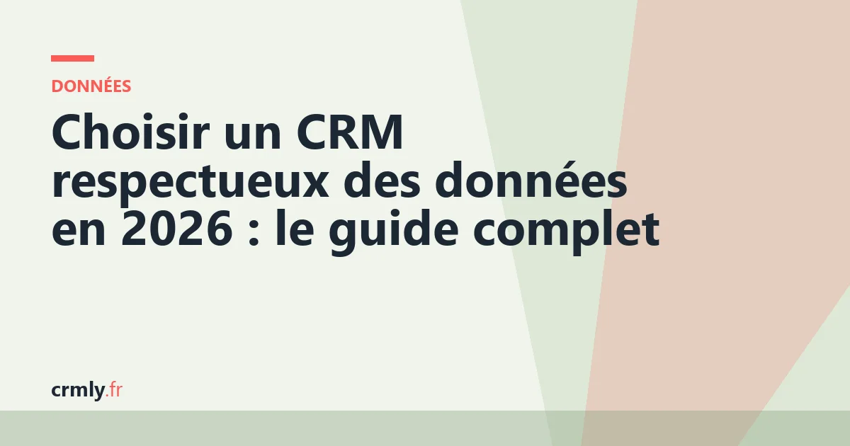 Choisir un CRM respectueux des données en 2026 : le guide complet — illustration