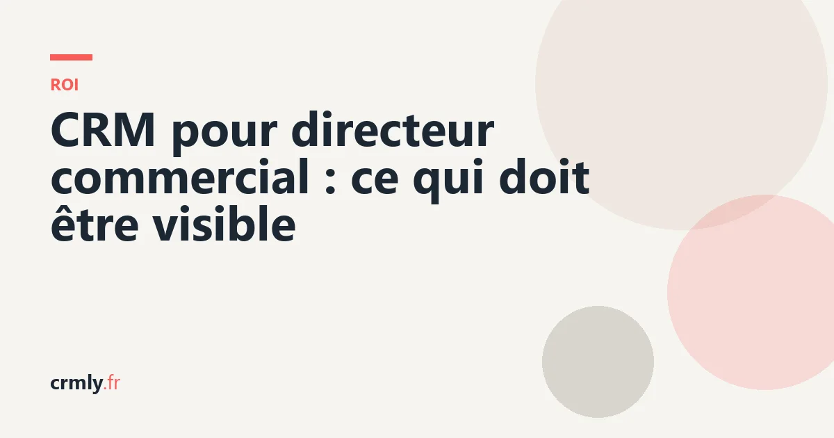 CRM pour directeur commercial : ce qui doit être visible — illustration