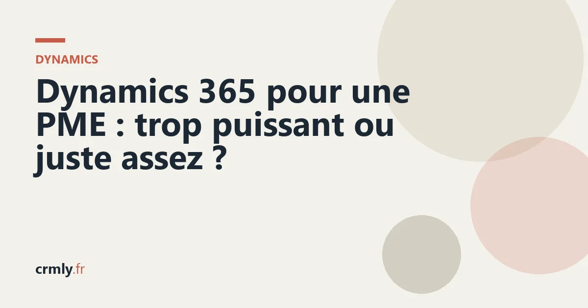Dynamics 365 pour une PME : trop puissant ou juste assez ? — illustration