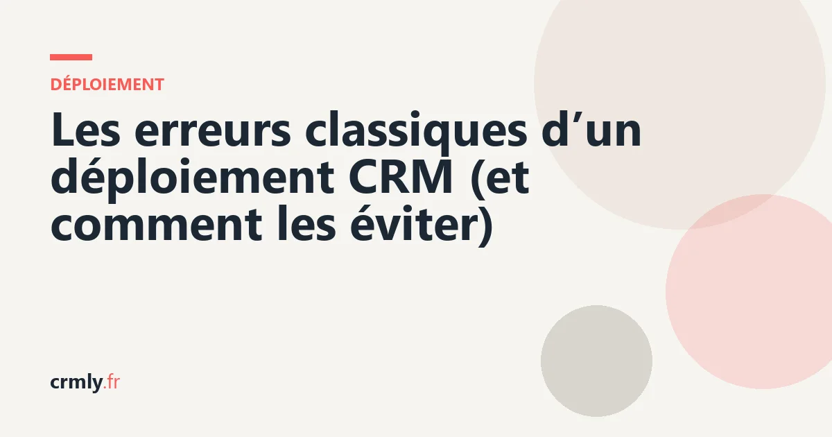 Les erreurs classiques d’un déploiement CRM (et comment les éviter) — illustration