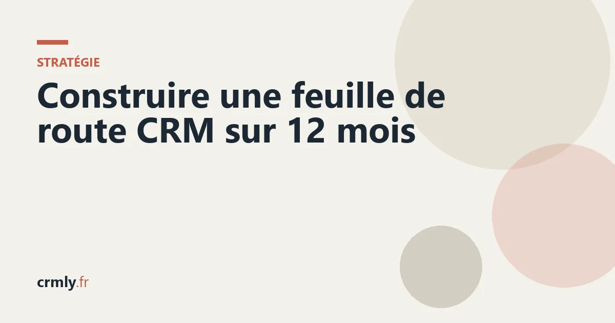 Construire une feuille de route CRM sur 12 mois — illustration