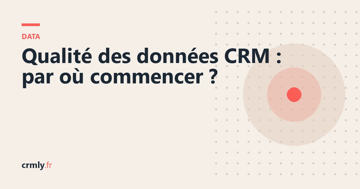 Qualité des données CRM : par où commencer ? — illustration