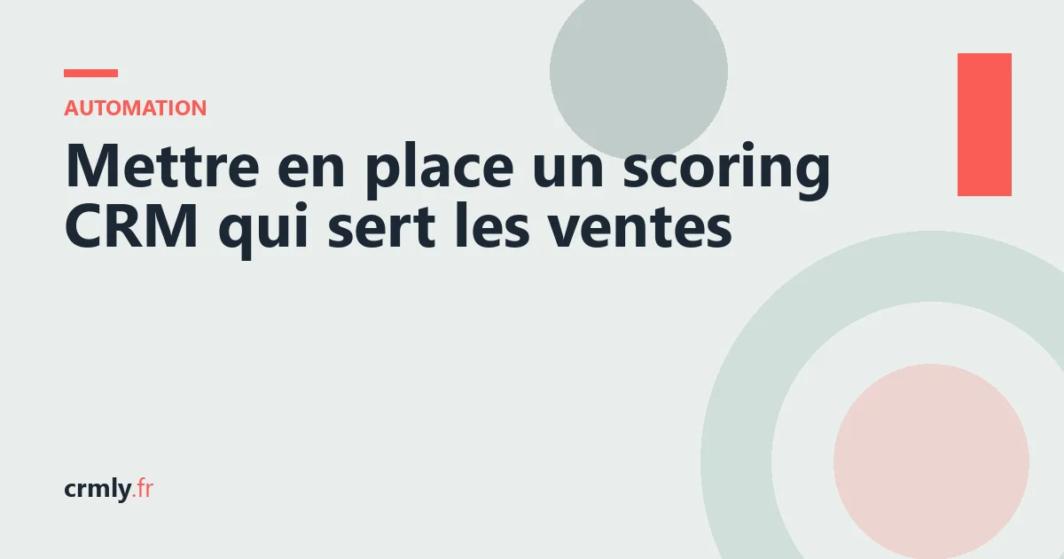 Mettre en place un scoring CRM qui sert les ventes — illustration