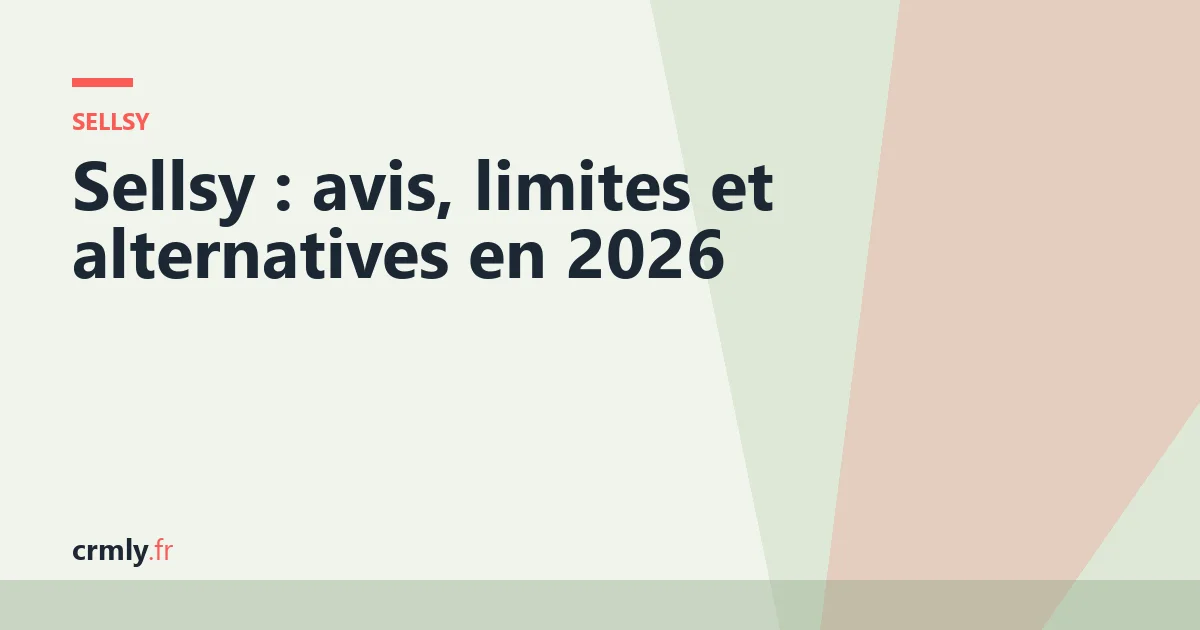 Sellsy : avis, limites et alternatives en 2026 — illustration